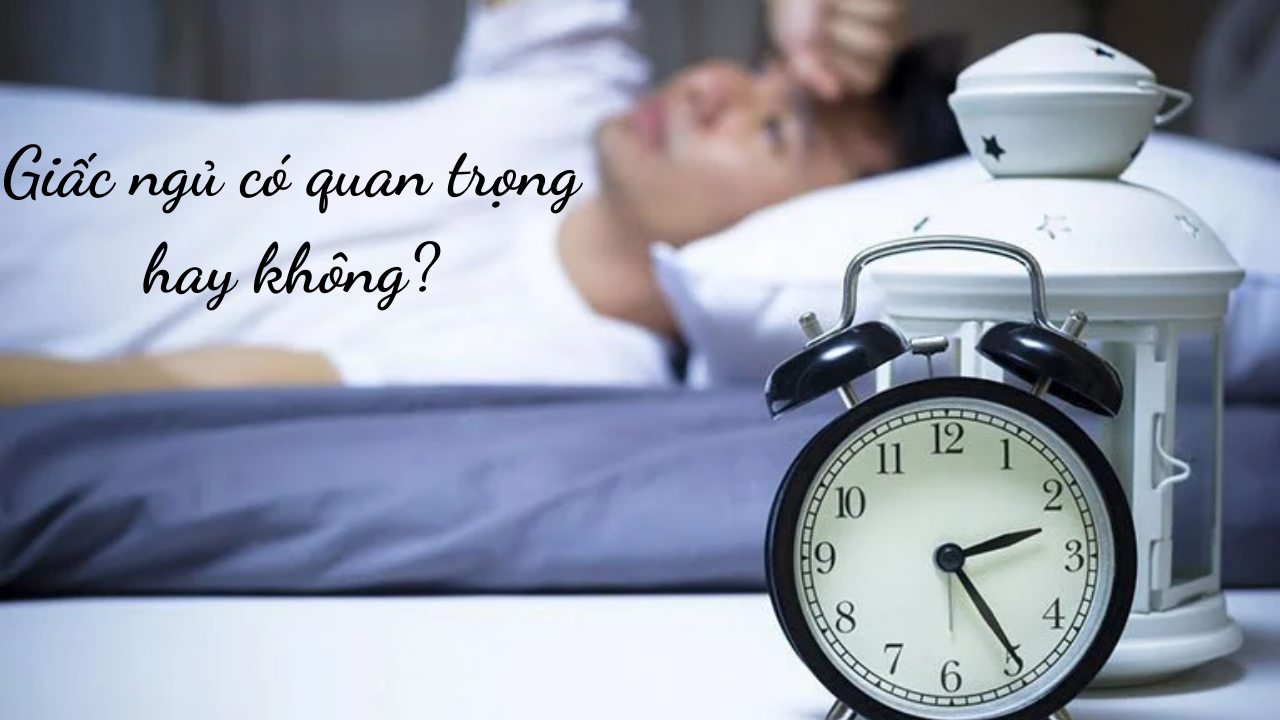 Giấc ngủ có quan trọng hay không